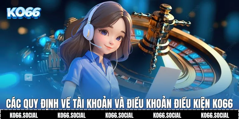 Các quy định về tài khoản và Điều Khoản Điều Kiện Ko66
