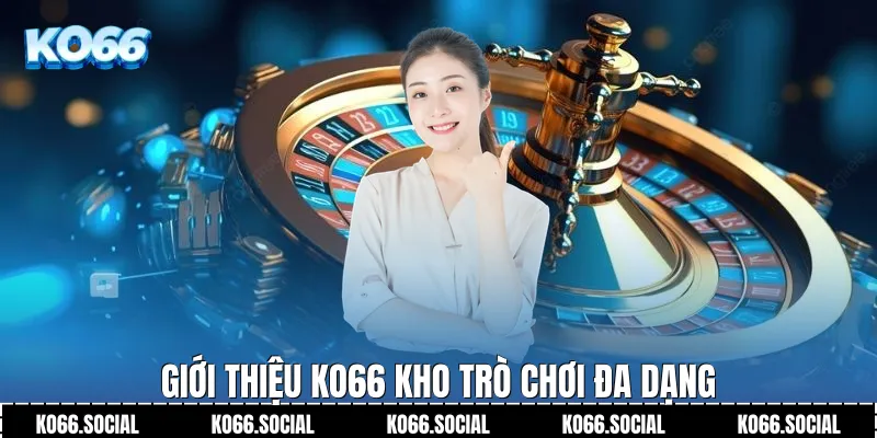 Giới Thiệu Ko66 Kho trò chơi đa dạng